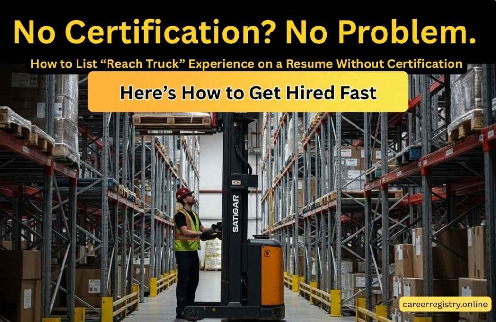 How to List “Reach Truck” Experience on a Resume Without Certification (OSHA-Safe Strategy for 2026)